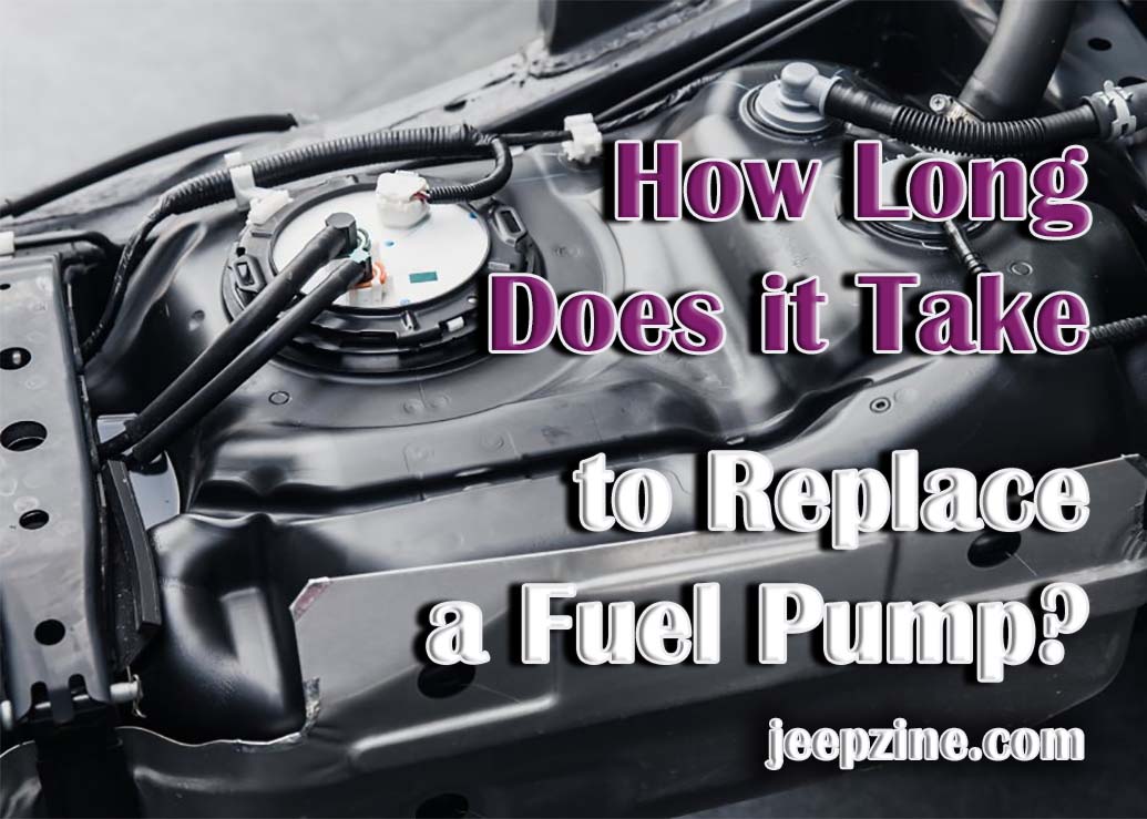 How Long Does It Take To Replace A Fuel Pump Jeepzine