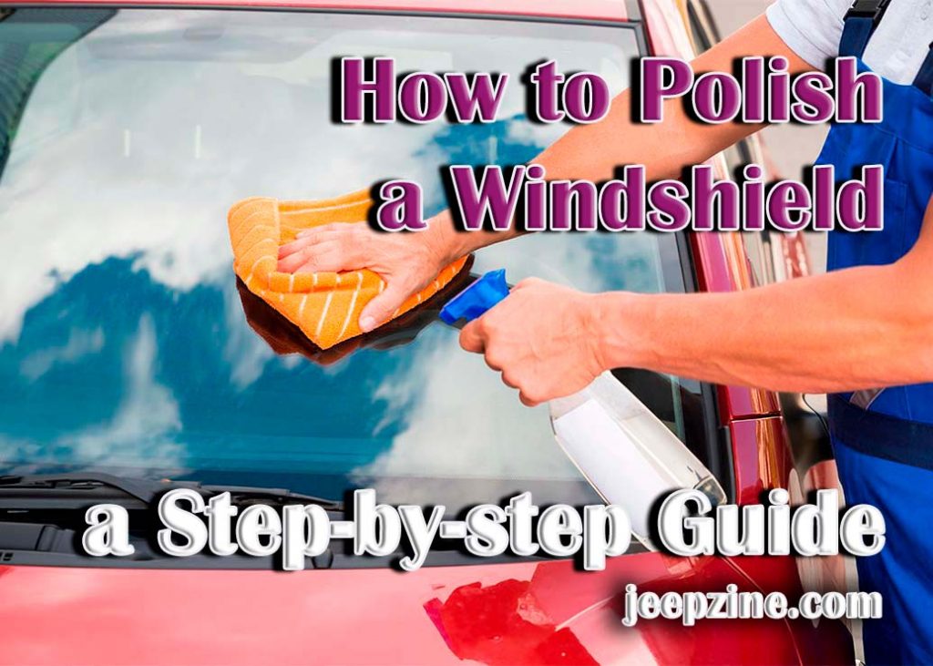 How To Polish A Windshield Step By Step Guide