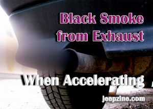 Black Smoke From Exhaust When Accelerating - Jeepzine