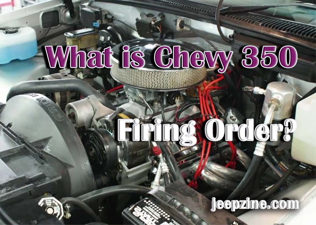 What Is the Chevy 350 Firing Order? Jeepzine