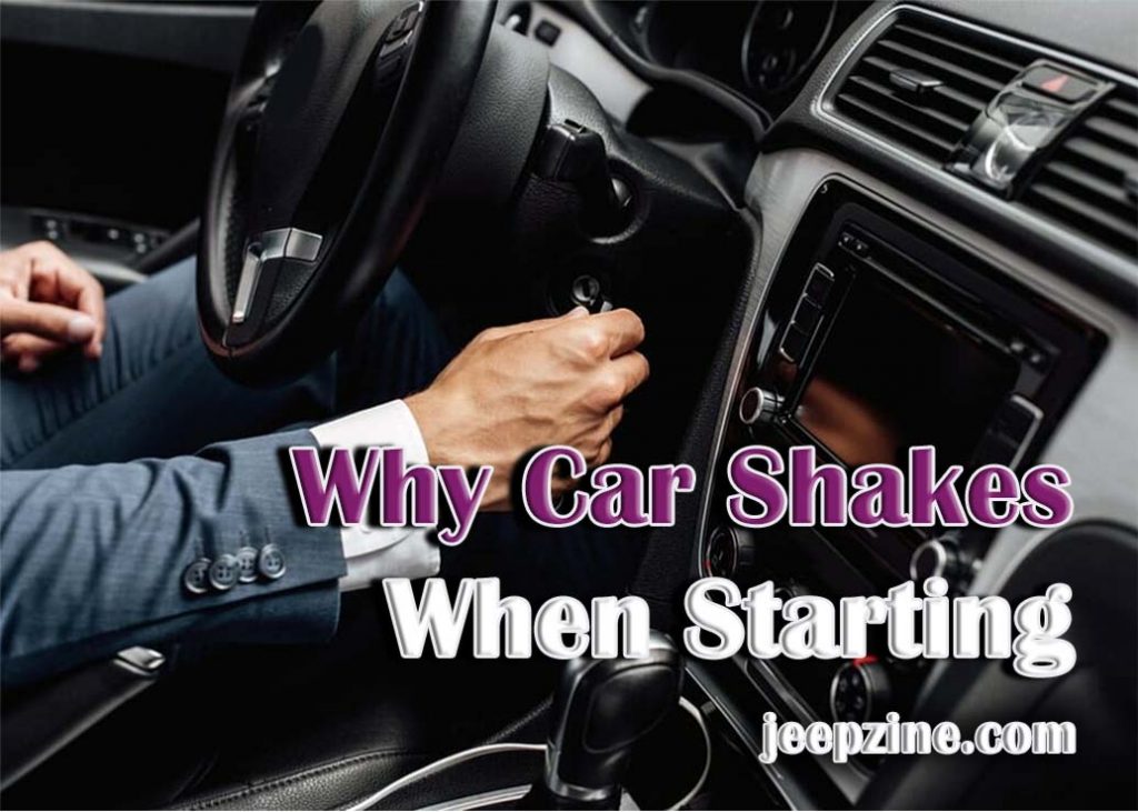 Why Car Shakes When Starting 9 Possible Reasons and Solutions Jeepzine