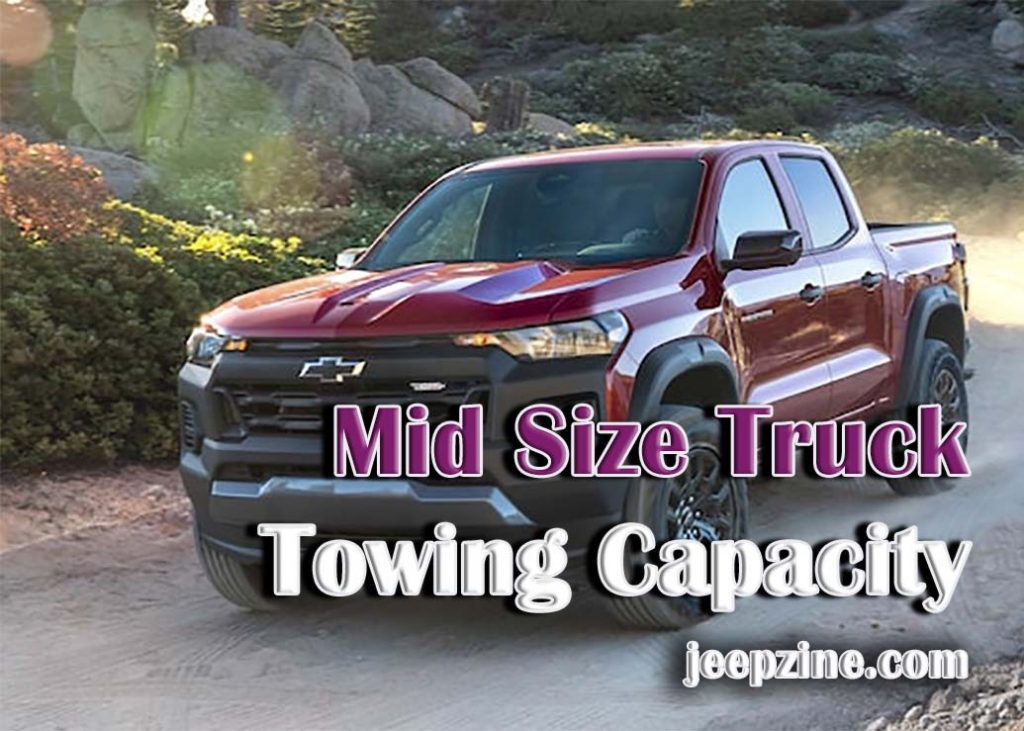 Comparing Mid Size Truck Towing Capacity Jeepzine