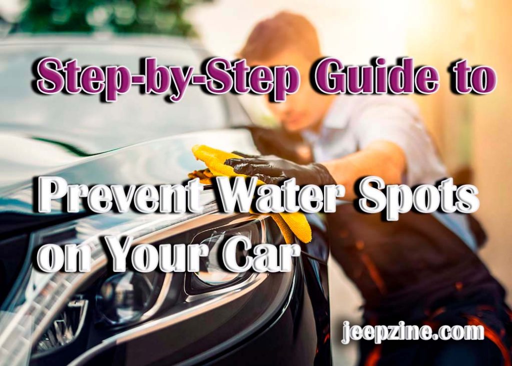 How To Prevent Water Spots On Your Car