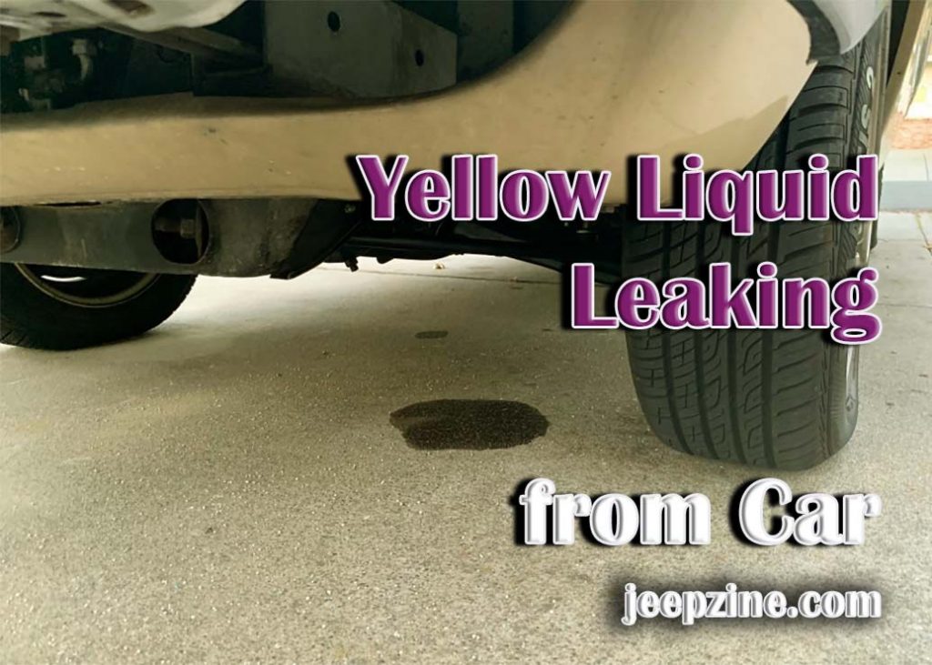 what-does-it-mean-when-yellow-liquid-leaking-from-car-jeepzine