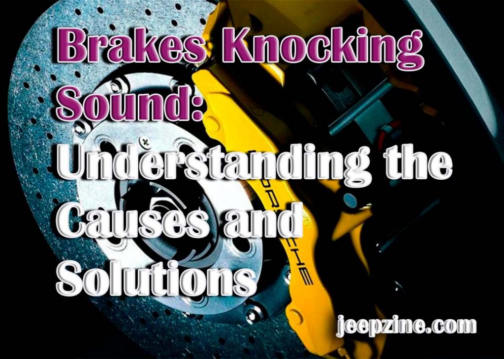 Solving Brakes Knocking Sound A Comprehensive Guide