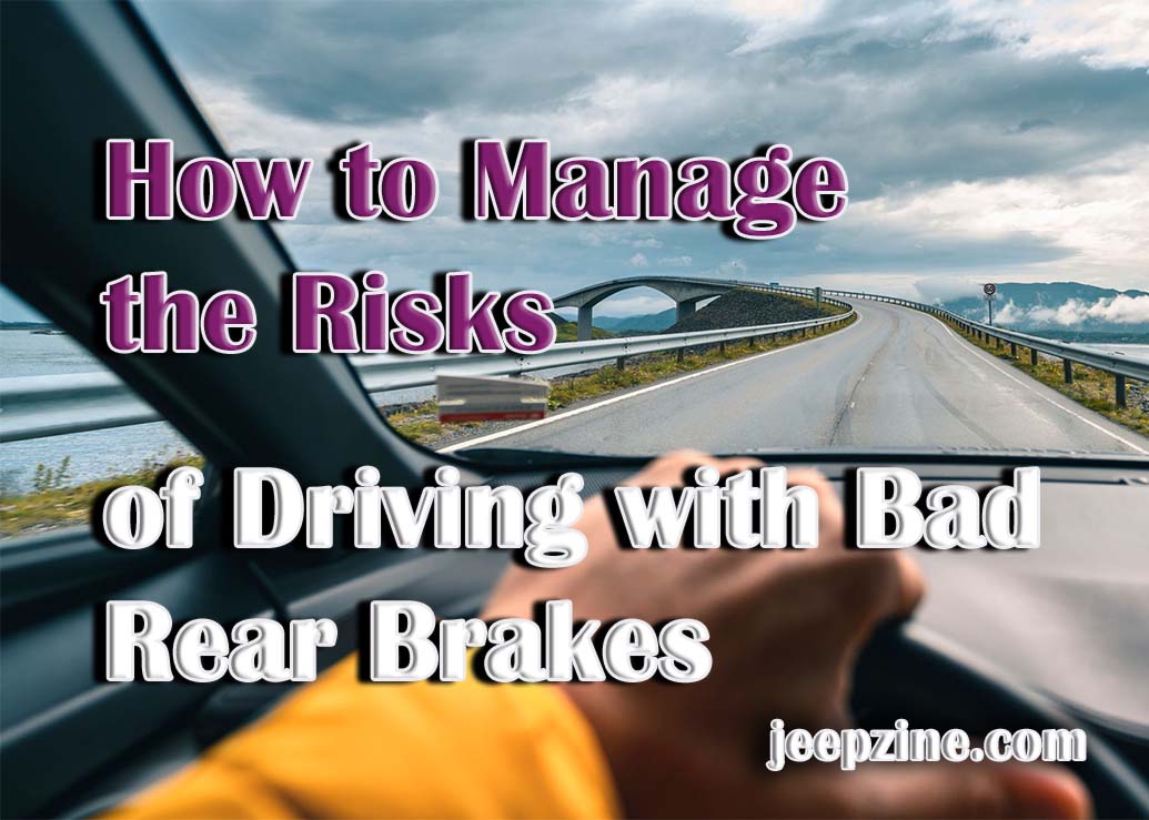 How To Manage The Risks Of Driving With Bad Rear Brakes - Jeepzine