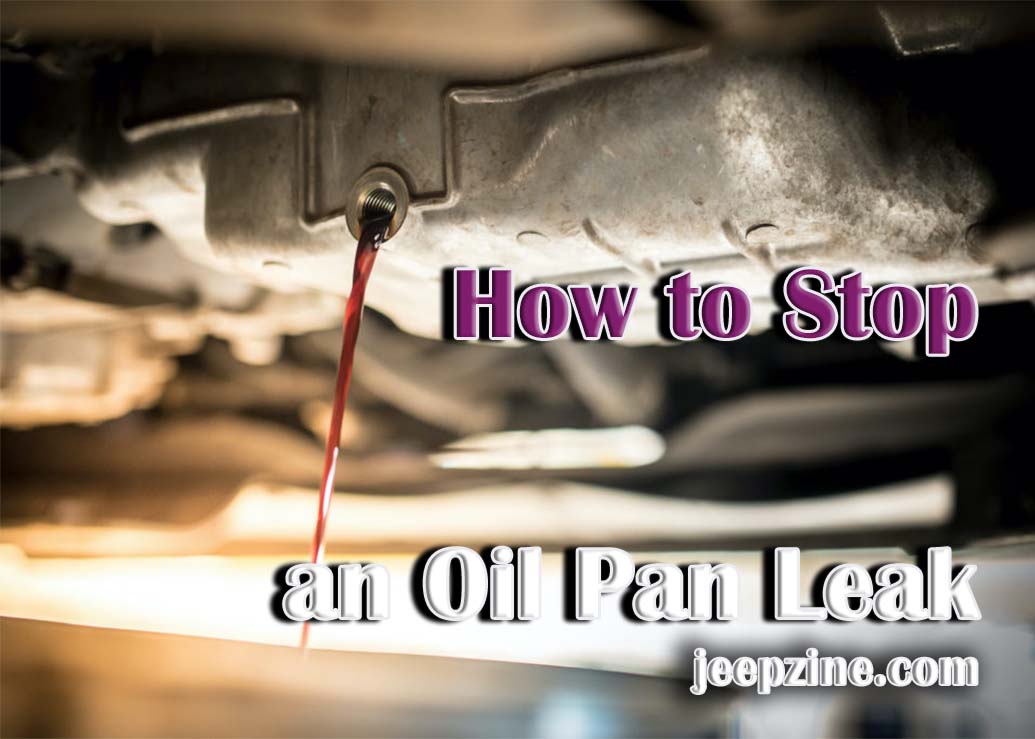 How to Stop an Oil Pan Leak Jeepzine