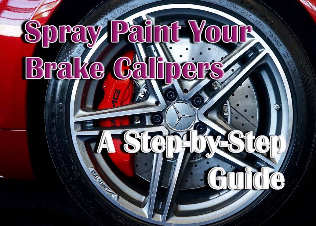 Spray Brake Calipers Comprehensive Guide and Tips