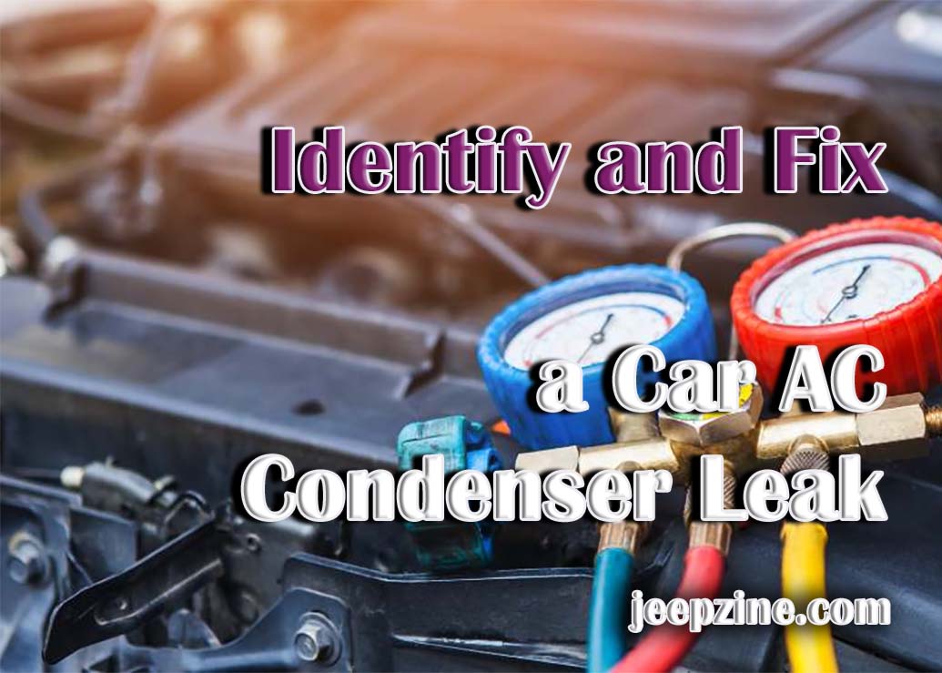 How To Identify And Fix A Car AC Condenser Leak Jeepzine   How To Identify And Fix A Car AC Condenser Leak 