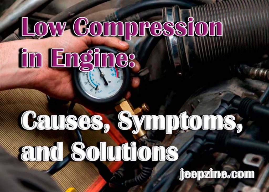 Low Compression in Engine Causes, Symptoms, and Solutions Jeepzine