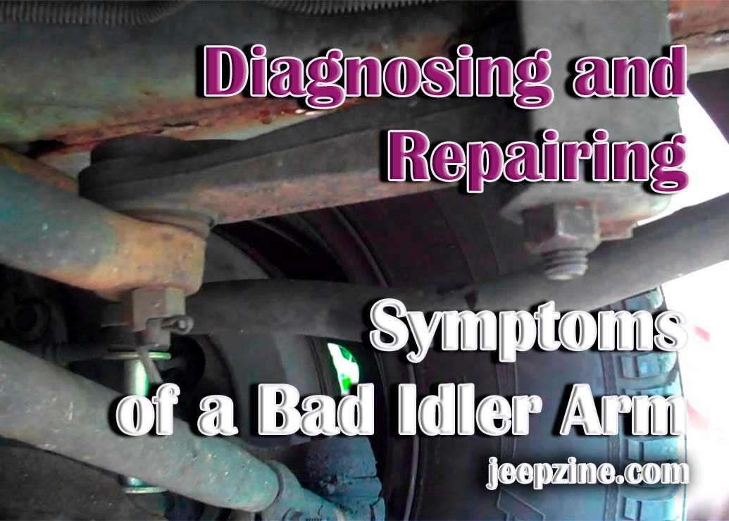 Symptoms of a Bad Idler Arm Diagnose and Repair Your Vehicle