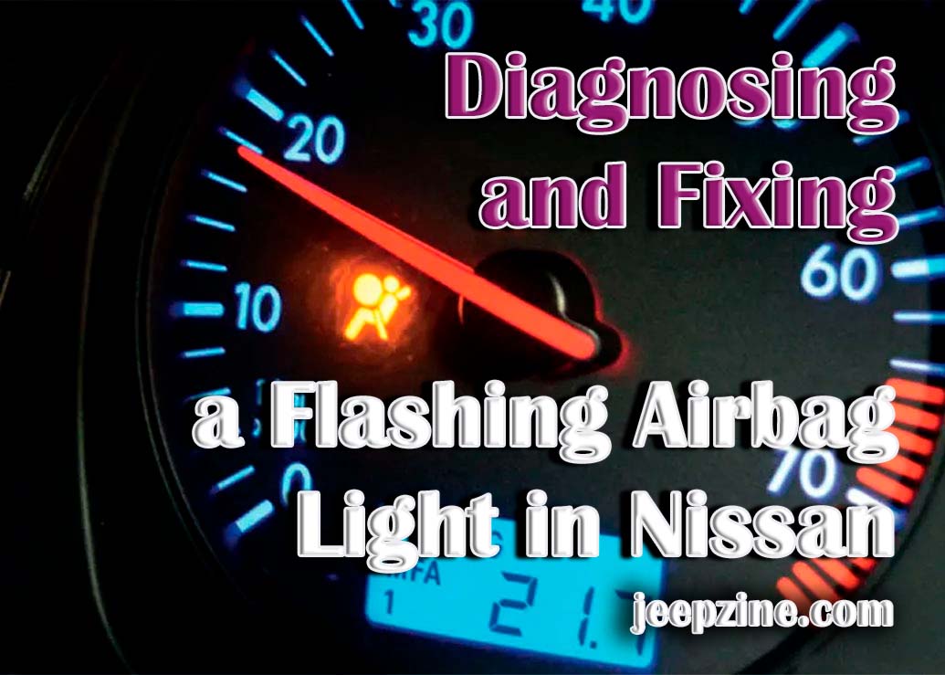 Diagnosing and Fixing a Flashing Airbag Light in Nissan Jeepzine