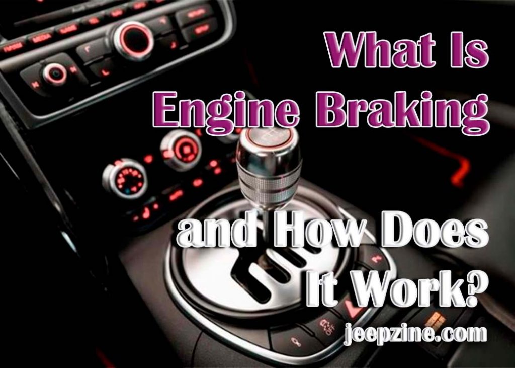 Understanding the Engine Braking and Its Benefits